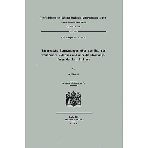 Theoretische Betrachtungen über den Bau der wandernden Zyklonen und über die Strömungslinien der Luft in ihnen / Veröffentlichungen des Königlich Preußischen Meterologischen Instituts, Oskar Kiewel