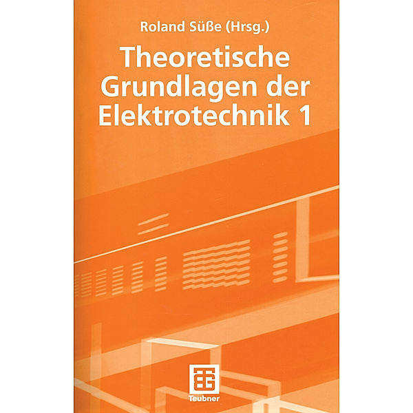 Theoretische Grundlagen der Elektrotechnik 1, Roland Süße, Peter Burger, Ute Diemar, Bernd Marx, Tom Ströhla