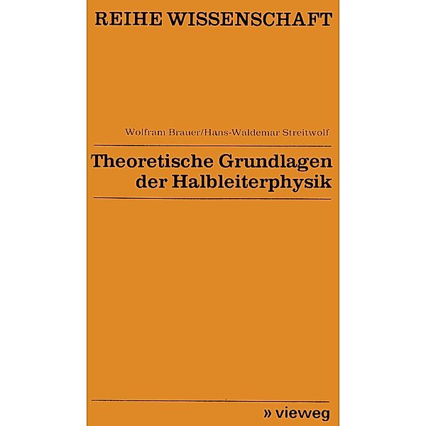 Theoretische Grundlagen der Halbleiterphysik / Reihe Wissenschaft, Wolfram Brauer