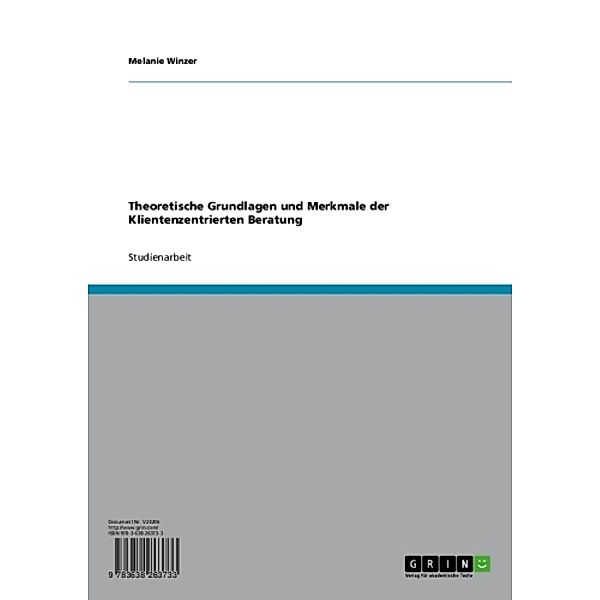 Theoretische Grundlagen und Merkmale der Klientenzentrierten Beratung, Melanie Winzer