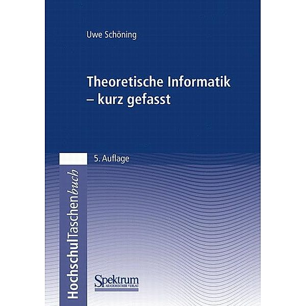 Theoretische Informatik - kurz gefasst, Uwe Schöning