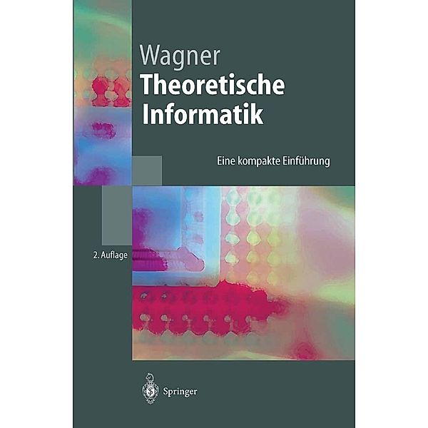 Theoretische Informatik / Springer-Lehrbuch, Klaus W. Wagner