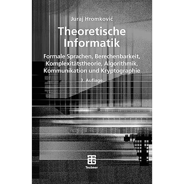 Theoretische Informatik / XLeitfäden der Informatik, Juraj Hromkovic