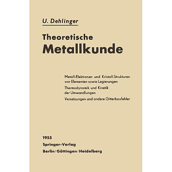 Theoretische Metallkunde / Reine und angewandte Metallkunde in Einzeldarstellungen Bd.13, Ulrich Dehlinger