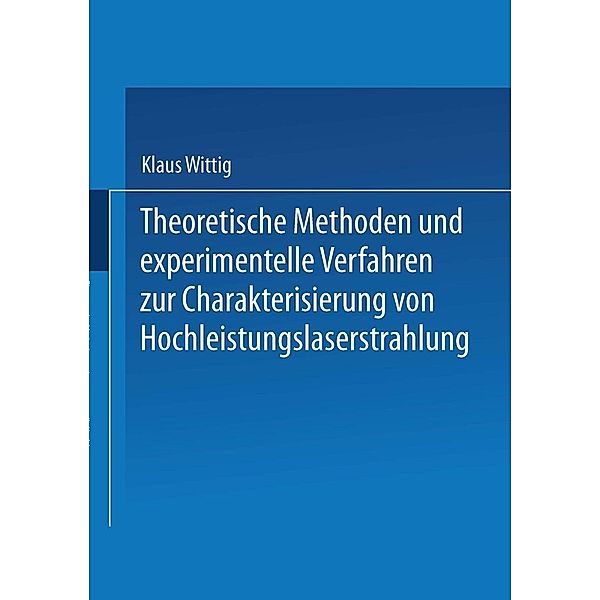 Theoretische Methoden und experimentelle Verfahren zur Charakterisierung von Hochleistungslaserstrahlung / Laser in der Materialbearbeitung