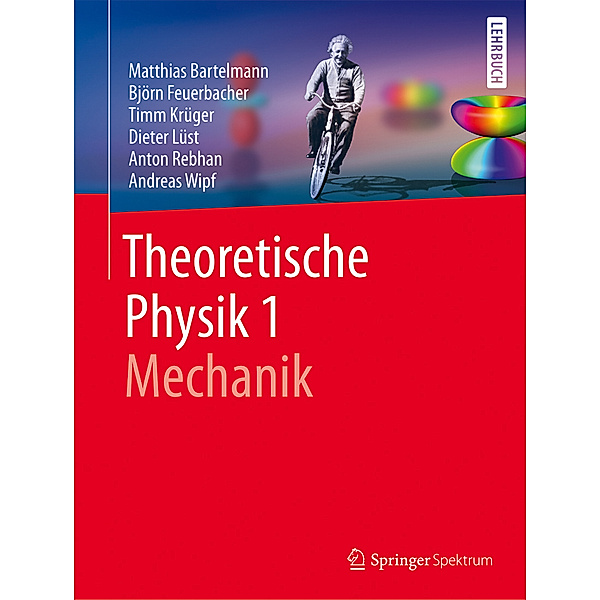 Theoretische Physik 1 | Mechanik.Bd.1, Matthias Bartelmann, Björn Feuerbacher, Timm Krüger, Dieter Lüst, Anton Rebhan, Andreas Wipf
