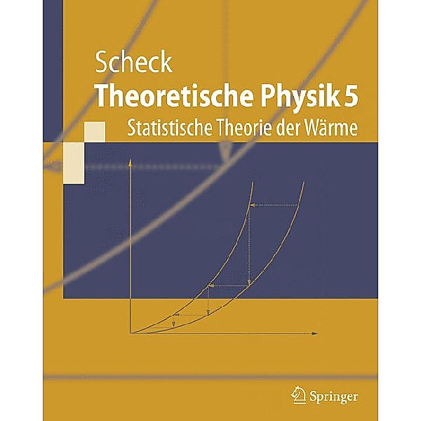 Theoretische Physik: Bd.5 Statistische Theorie der Wärme, Florian Scheck