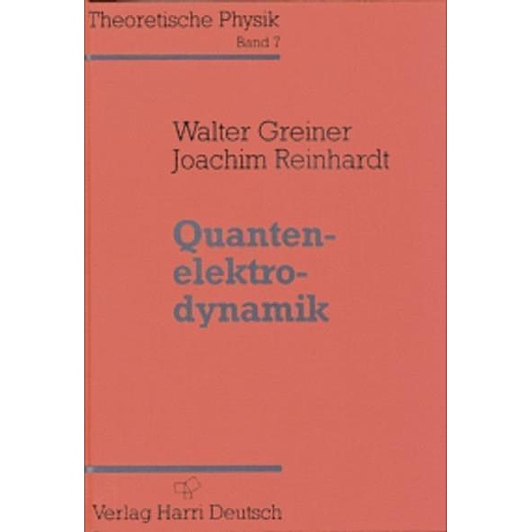 Theoretische Physik: Bd.7 Quantenelektrodynamik, Walter Greiner, Joachim Reinhardt
