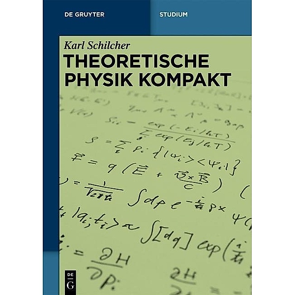Theoretische Physik kompakt / De Gruyter Studium, Karl Schilcher