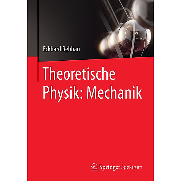 Theoretische Physik: Mechanik, Eckhard Rebhan