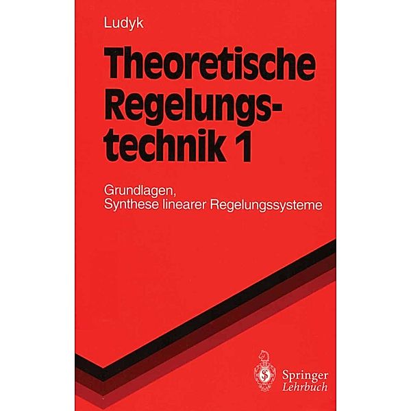 Theoretische Regelungstechnik 1 / Springer-Lehrbuch, Günter Ludyk