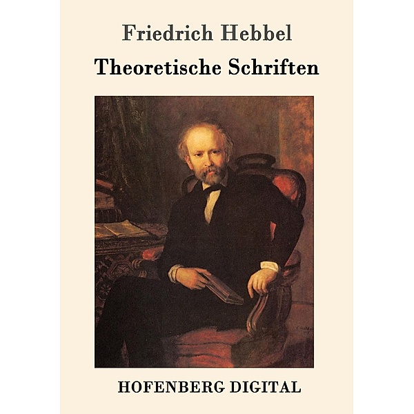 Theoretische Schriften, Friedrich Hebbel
