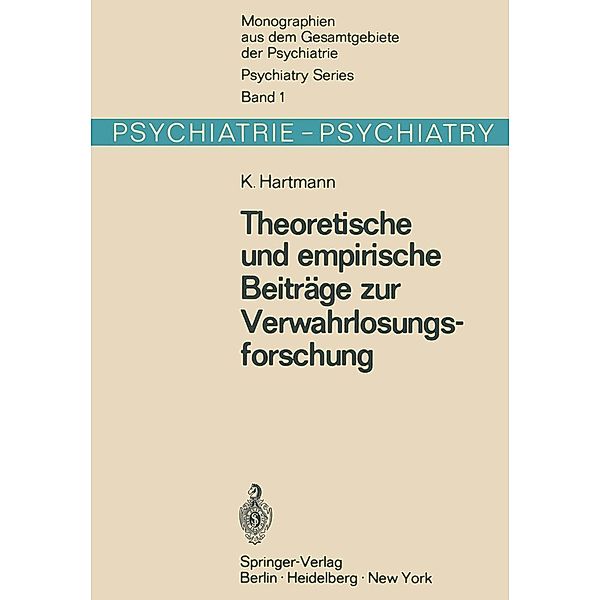 Theoretische und empirische Beiträge zur Verwahrlosungsforschung / Monographien aus dem Gesamtgebiete der Psychiatrie Bd.1, K. Hartmann