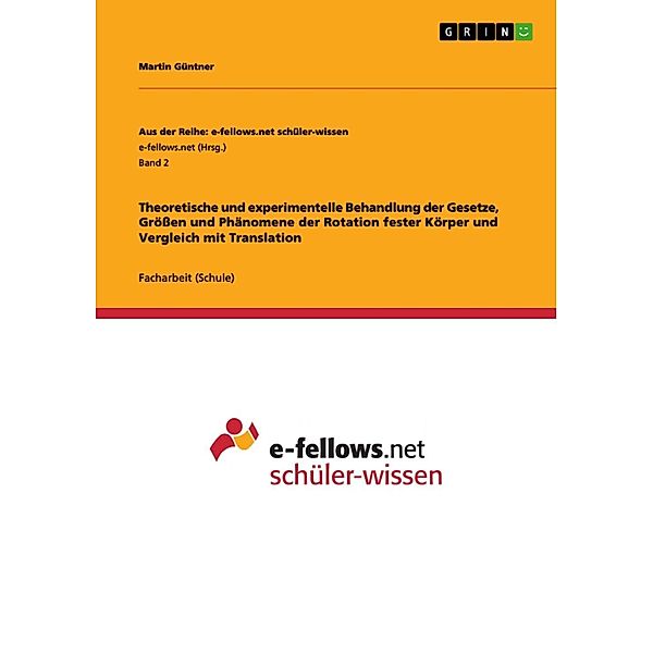 Theoretische und experimentelle Behandlung der Gesetze, Grössen und Phänomene der Rotation fester Körper und Vergleich mit Translation / Aus der Reihe: e-fellows.net schüler-wissen Bd.Band 2, Martin Güntner