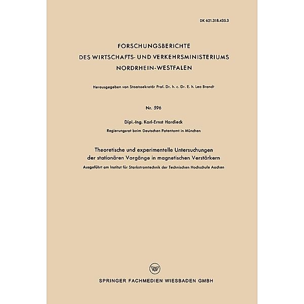 Theoretische und experimentelle Untersuchungen der stationären Vorgänge in magnetischen Verstärkern / Forschungsberichte des Wirtschafts- und Verkehrsministeriums Nordrhein-Westfalen Bd.596, Karl-Ernst Hardieck