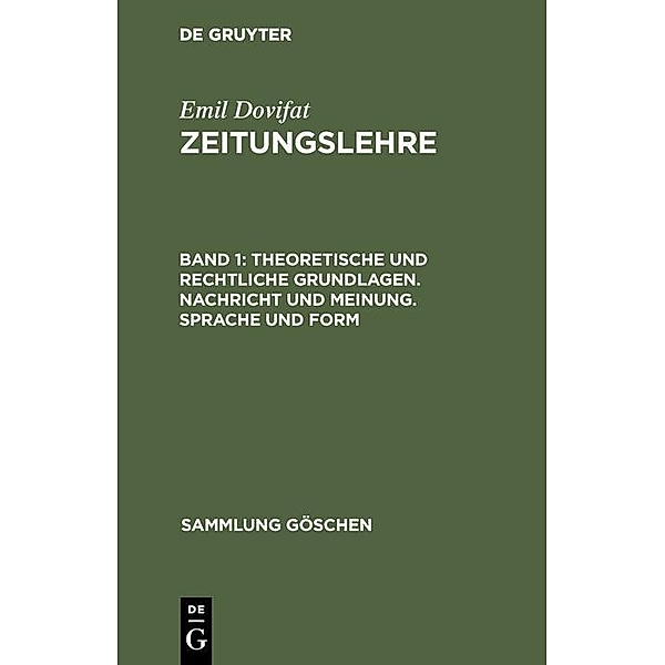 Theoretische und rechtliche Grundlagen. Nachricht und Meinung. Sprache und Form / Sammlung Göschen Bd.2090, Emil Dovifat
