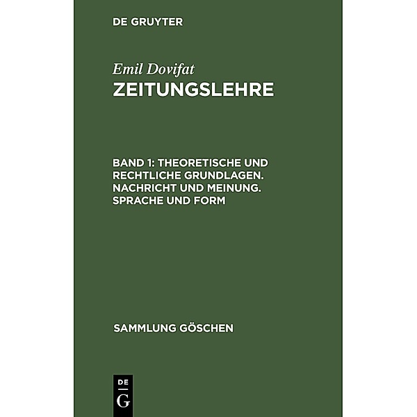 Theoretische und rechtliche Grundlagen. Nachricht und Meinung. Sprache und Form / Sammlung Göschen Bd.1039, Emil Dovifat