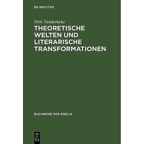 Theoretische Welten und literarische Transformationen / Buchreihe der Anglia / Anglia Book Series Bd.38, Dirk Vanderbeke