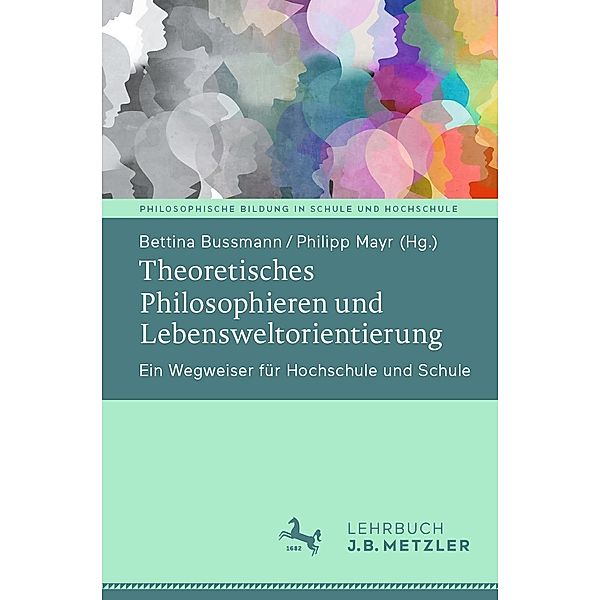 Theoretisches Philosophieren und Lebensweltorientierung / Philosophische Bildung in Schule und Hochschule