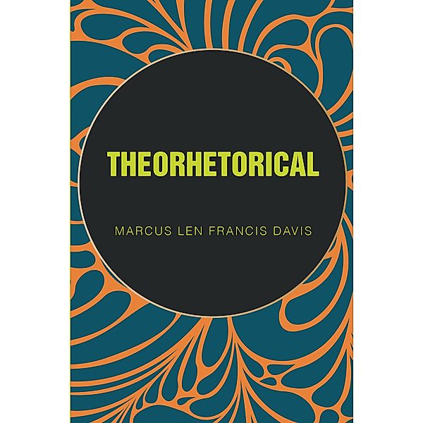 Theorhetorical, Marcus Len Francis Davis