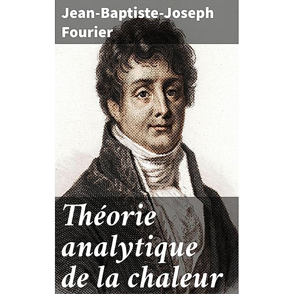 Théorie analytique de la chaleur, Jean-Baptiste-Joseph Fourier