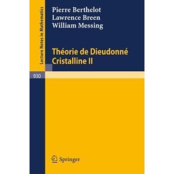 Theorie de Dieudonne Cristalline II / Lecture Notes in Mathematics Bd.930, P. Berthelot, L. Breen, W. Messing