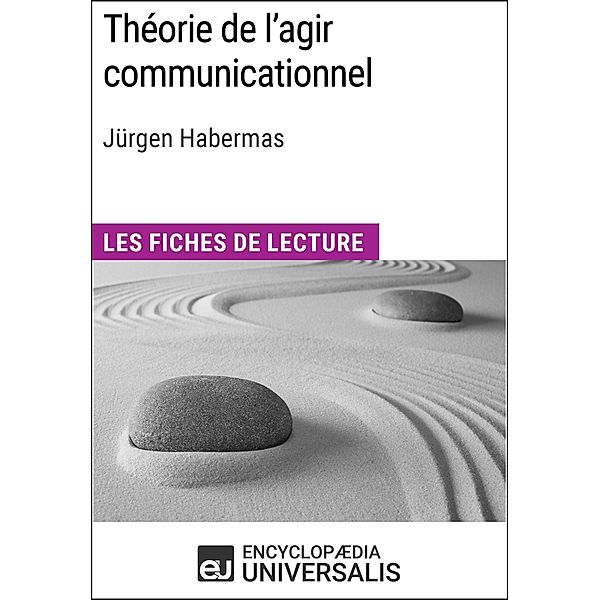 Théorie de l'agir communicationnel de Jürgen Habermas, Encyclopaedia Universalis