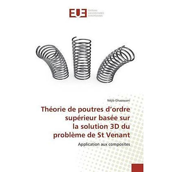 Théorie de poutres d'ordre supérieur basée sur la solution 3D du problème de St Venant, Néjib Ghazouani