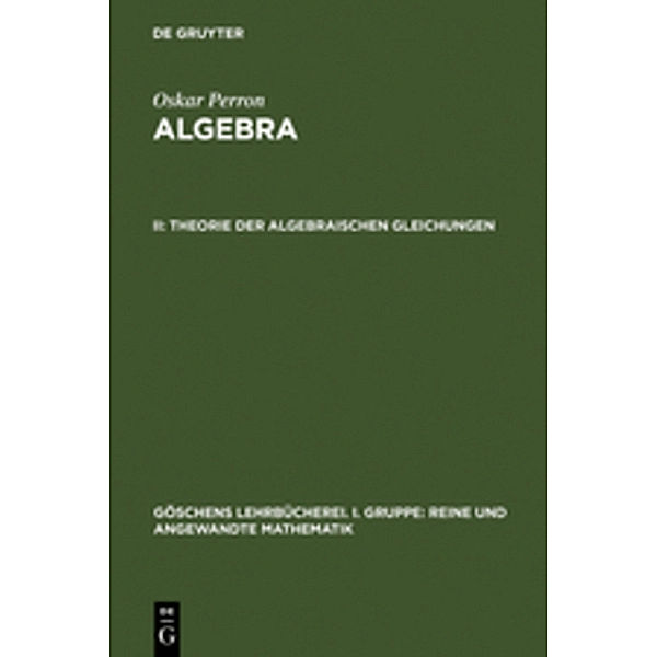 Theorie der algebraischen Gleichungen.Bd.2, Oskar Perron