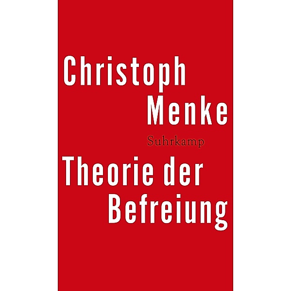 Theorie der Befreiung, Christoph Menke