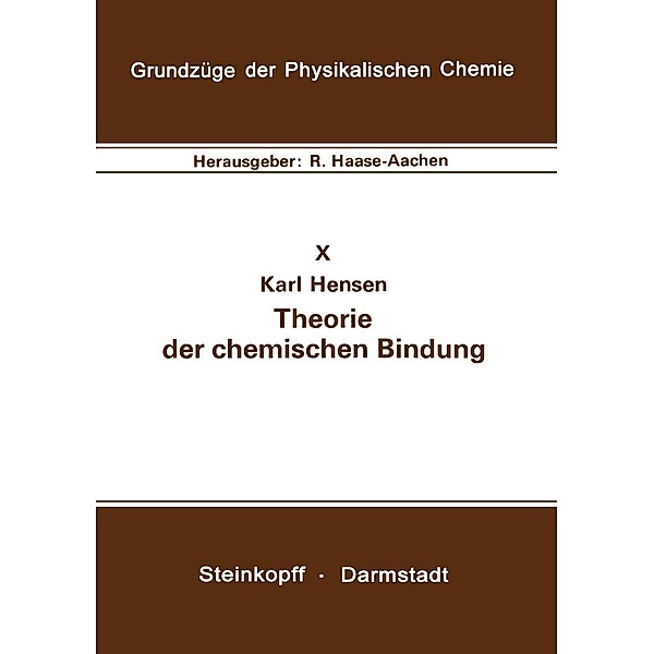 Theorie der chemischen Bindung / Grundzüge der Physikalischen Chemie in Einzeldarstellungen Bd.10, K. Hensen