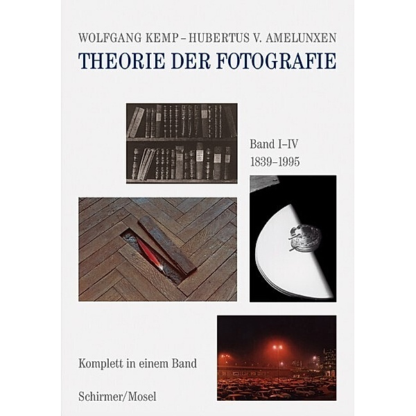 Theorie der Fotografie Band I-IV 1839-1995, Wolfgang Kemp, Hubertus von Amelunxen