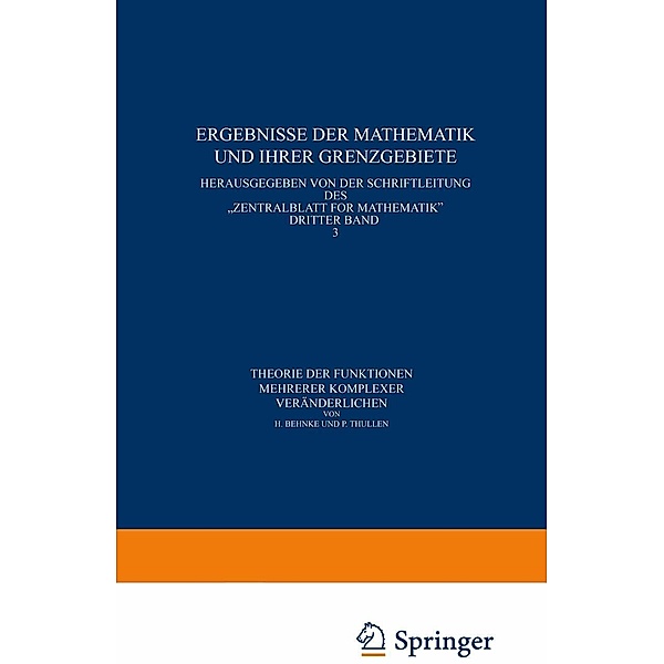 Theorie der Funktionen mehrerer komplexer Veränderlichen / Ergebnisse der Mathematik und Ihrer Grenzgebiete. 1. Folge Bd.3, H. Behnke, P. Thullen