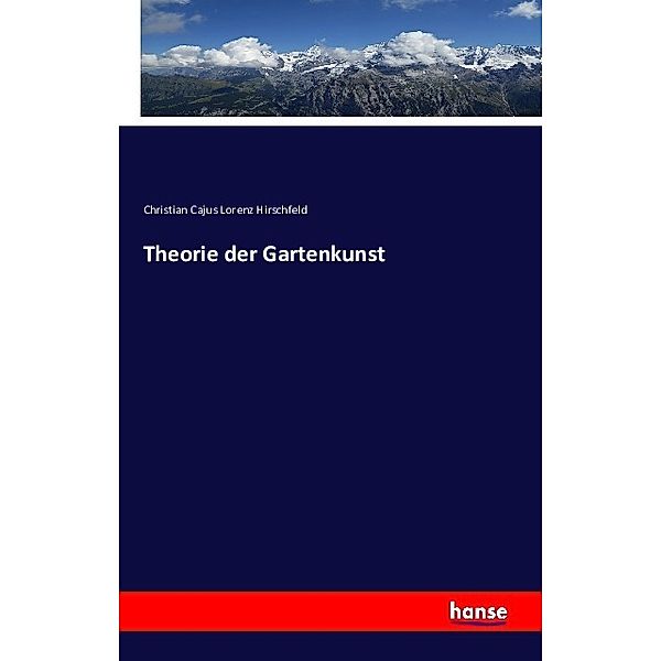 Theorie der Gartenkunst, Christian Cajus Lorenz Hirschfeld