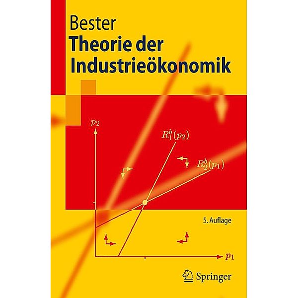 Theorie der Industrieökonomik / Springer-Lehrbuch, Helmut Bester