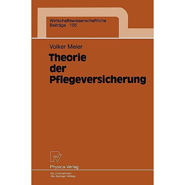 Theorie der Pflegeversicherung / Wirtschaftswissenschaftliche Beiträge Bd.155, Volker Meier