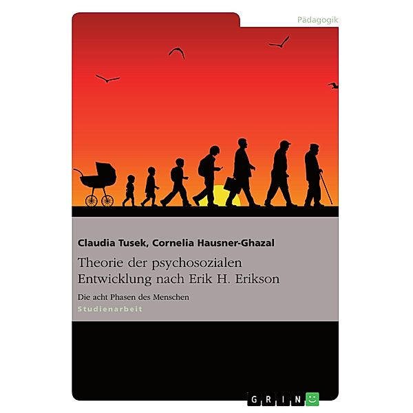 Theorie der psychosozialen Entwicklung nach Erik H. Erikson, Claudia Tusek, Cornelia Hausner-Ghazal