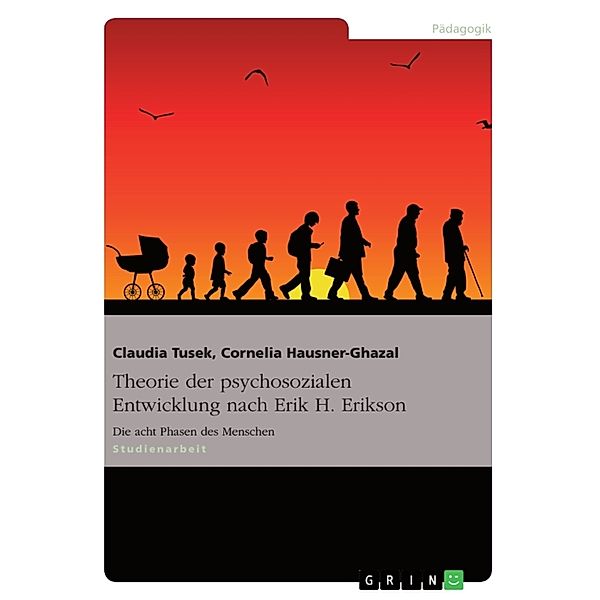 Theorie der psychosozialen Entwicklung nach Erik H. Erikson, Cornelia Hausner-Ghazal, Claudia Tusek