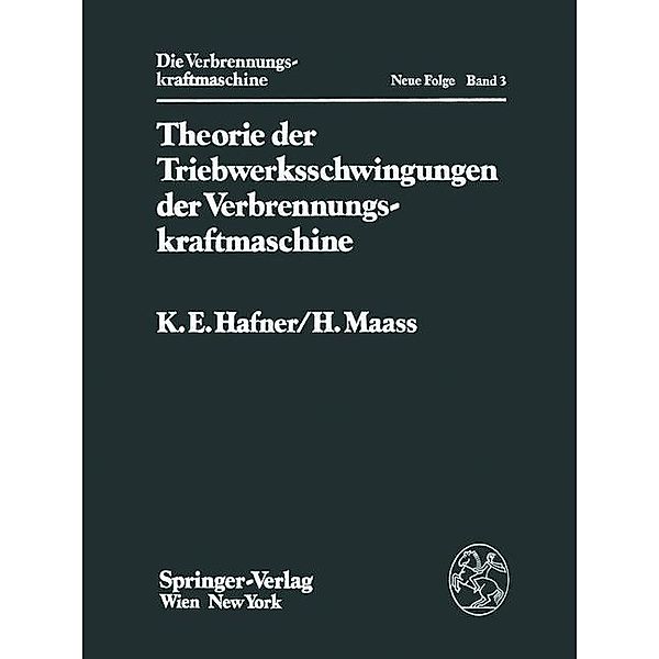 Theorie der Triebwerksschwingungen der Verbrennungskraftmaschine / Die Verbrennungskraftmaschine. Neue Folge Bd.3, K. E. Hafner, H. Maass