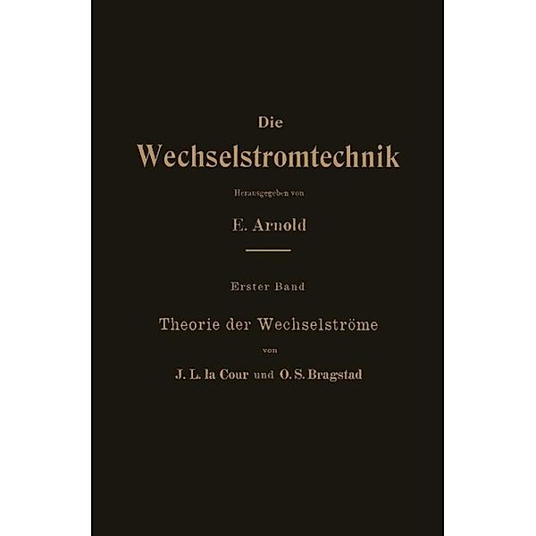 Theorie der Wechselströme / Die Wechselstromtechnik Bd.1, J. L. La Cour, O. S. Bragstad