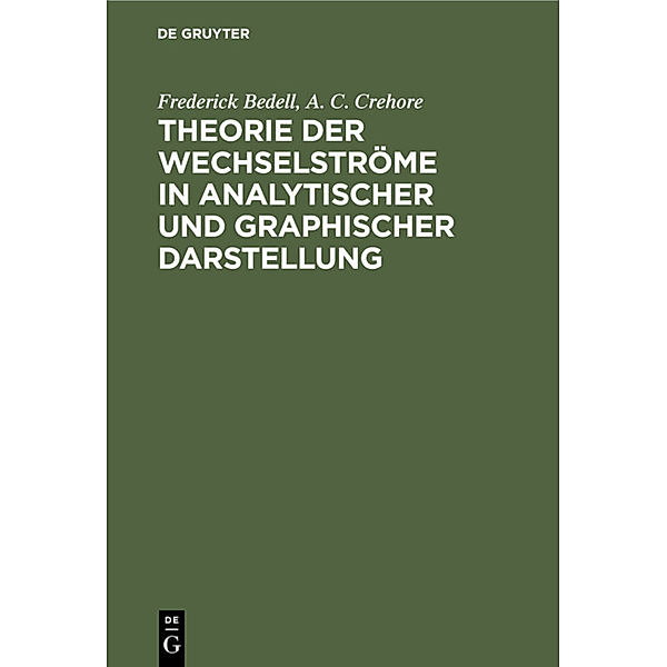 Theorie der Wechselströme in analytischer und graphischer Darstellung, Frederick Bedell, A. C. Crehore