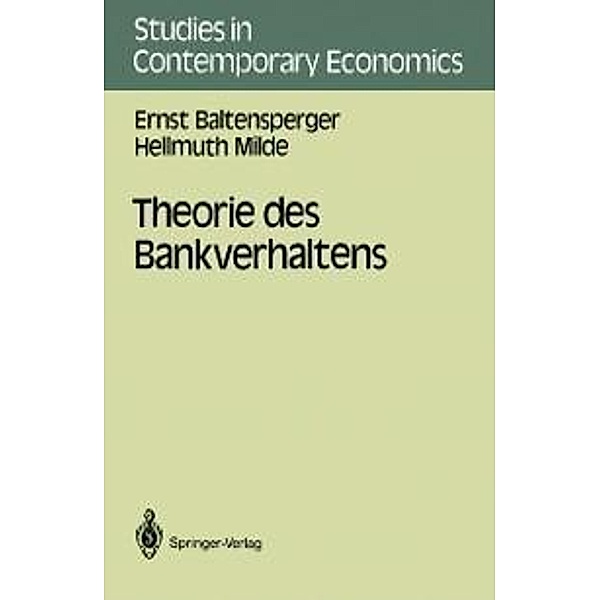 Theorie des Bankverhaltens / Studies in Contemporary Economics, Ernst Baltensperger, Hellmuth Milde
