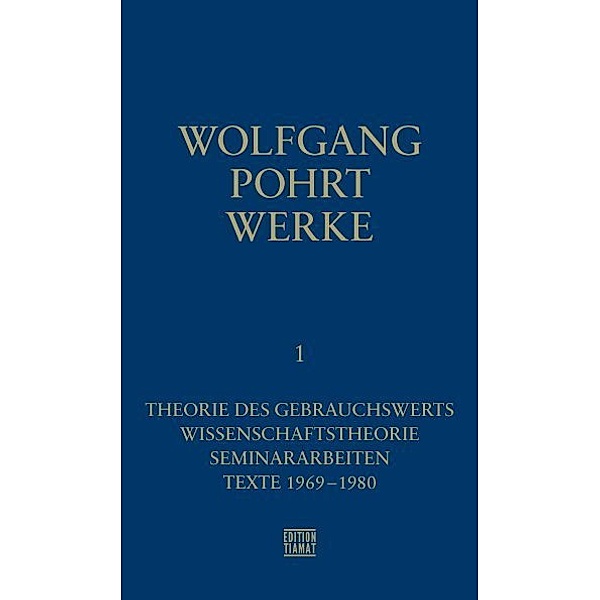 Theorie des Gebrauchswerts / Wissenschaftstheorie / Seminararbeiten / Texte 1969-1980, Wolfgang Pohrt