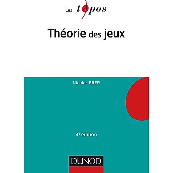 Théorie des jeux - 4e éd. / Les Topos, Nicolas Eber