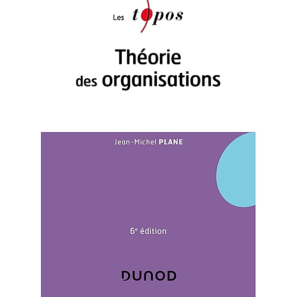 Théorie des organisations - 6e éd. / Les Topos, Jean-Michel Plane
