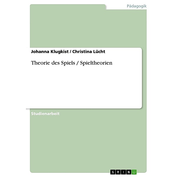 Theorie des Spiels / Spieltheorien, Johanna Klugkist, Christina Lücht