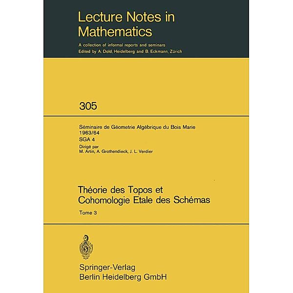 Théorie des Topos et Cohomologie Etale des Schémas. Séminaire de Géométrie Algébrique du Bois-Marie 1963-1964 (SGA 4) / Lecture Notes in Mathematics Bd.305