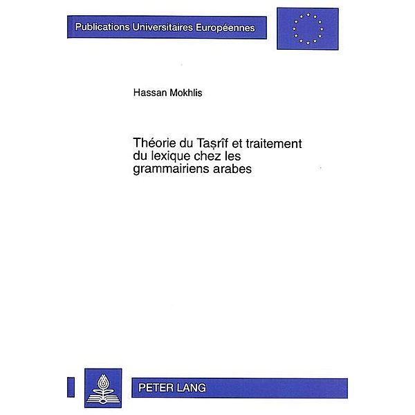 Théorie du Tasrîf et traitement du lexique chez les grammairiens arabes, Hassan Mokhlis