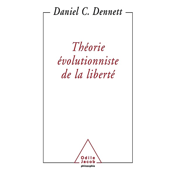 Theorie evolutionniste de la liberte, Dennett Daniel C. Dennett