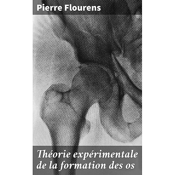 Théorie expérimentale de la formation des os, Pierre Flourens